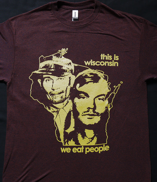 E. Gein & J. Dahmer - This is Wisconsin we eat people  T-shirt