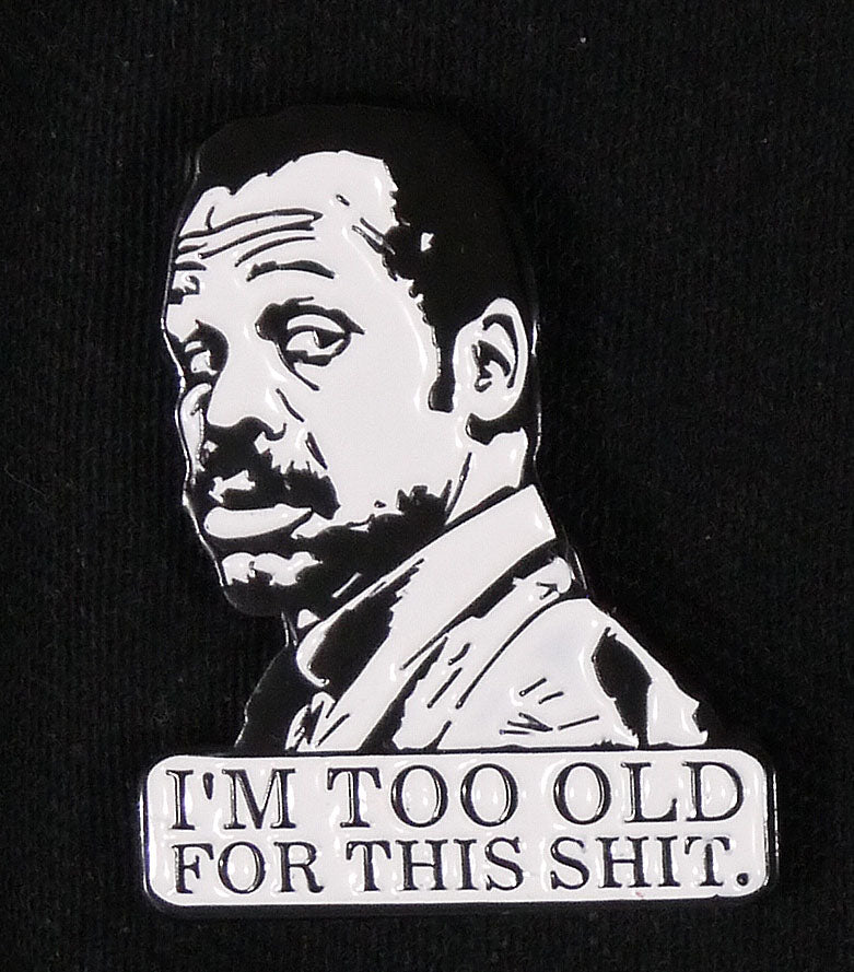 Danny Glover - I'm too old for this shit Enamel Pin
