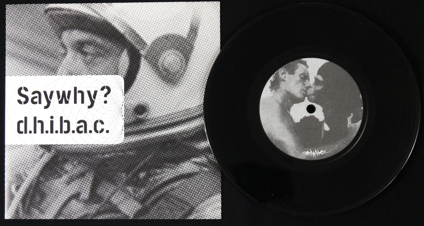 SAYWHY? / D.H.I.B.A.C. - Split 7"