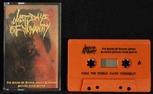LAST DAYS OF HUMANITY - The Sound Of Rancid Juices Sloshing Around Your Coffin MC Tape