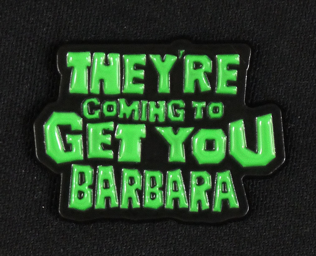 NIGHT OF THE LIVING DEAD - They're coming to get you, Barbara Enamel PIn