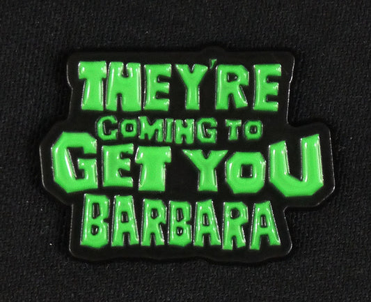NIGHT OF THE LIVING DEAD - They're coming to get you, Barbara Enamel PIn