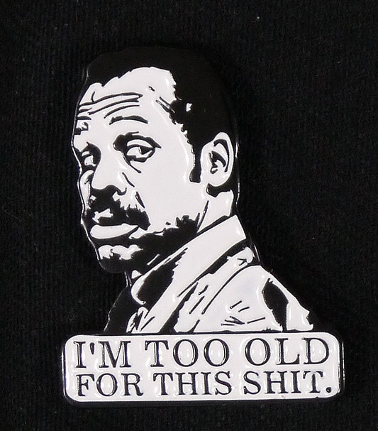 Danny Glover - I'm too old for this shit Enamel Pin