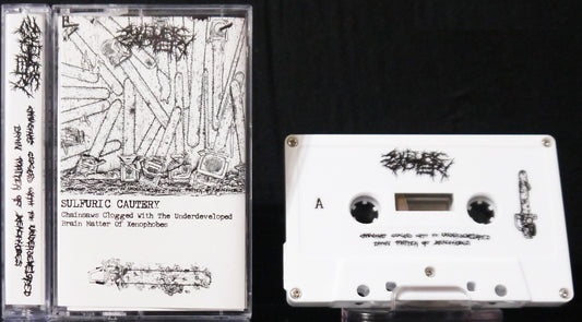 SULFURIC CAUTERY - Chainsaws Clogged With The Underdeveloped Brain Matter Of Xenophobes Tape