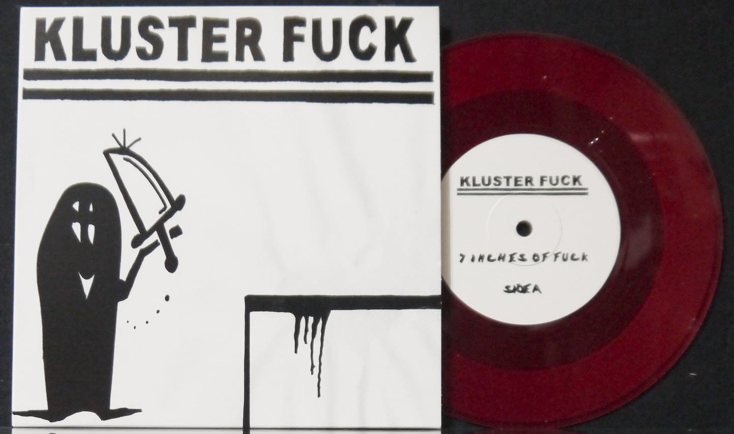 KLUSTER FUCK - 7 Inches Of Fuck 7"