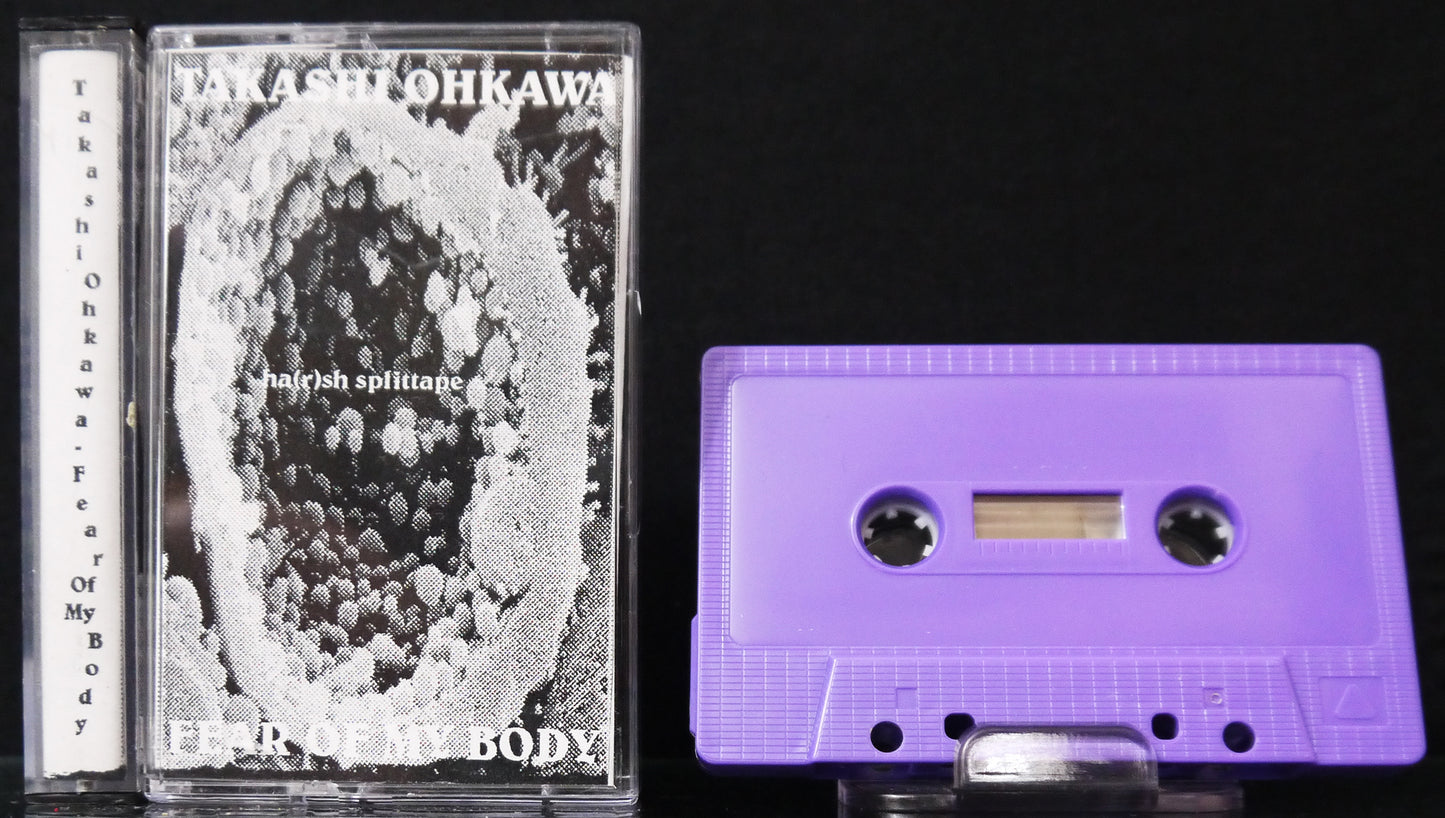 TAKASHI OHKAWA / FEAR OF MY BODY - Split Tape